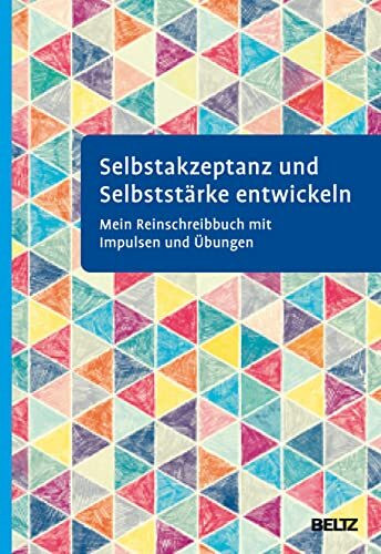 Selbstakzeptanz und Selbststärke entwickeln. Mein Reinschreibbuch: Mit Impulsen und Übungen