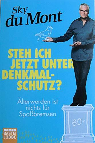 Steh ich jetzt unter Denkmalschutz?: Älterwerden ist nichts für Spaßbremsen