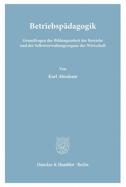 Betriebspädagogik. Grundfragen der Bildungsarbeit der Betriebe und der Selbstverwaltungsorgane der Wirtschaft