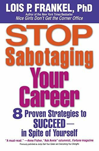 Stop Sabotaging Your Career: 8 Proven Strategies to Succeed--In Spite of Yourself