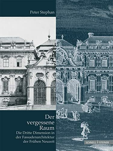 Der vergessene Raum: Die Dritte Dimension in der Fassadenarchitektur der Frühen Neuzeit (Eikoniká. Kunstwissenschaftliche Beiträge, im Auftrag der Görres-Gesellschaft, Band 1)