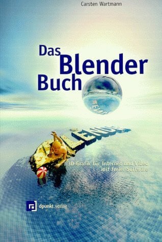 Das Blender-Buch. 3D-Grafik für Internet und Video mit freier Software (Visual Computing /Prepress)