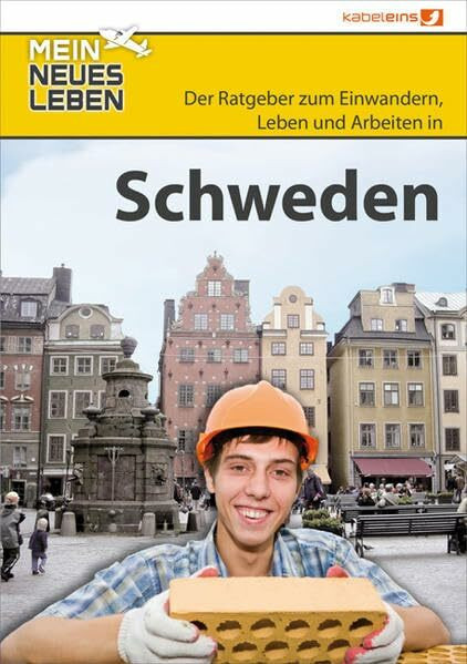 Mein neues Leben - Schweden: Der Ratgeber zum Einwandern, Leben und Arbeiten in Schweden