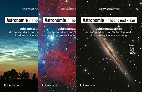 Astronomie in Theorie und Praxis: Kompendium & Nachschlagewerk (Jubiläumsausgabe in 3 Bd.)