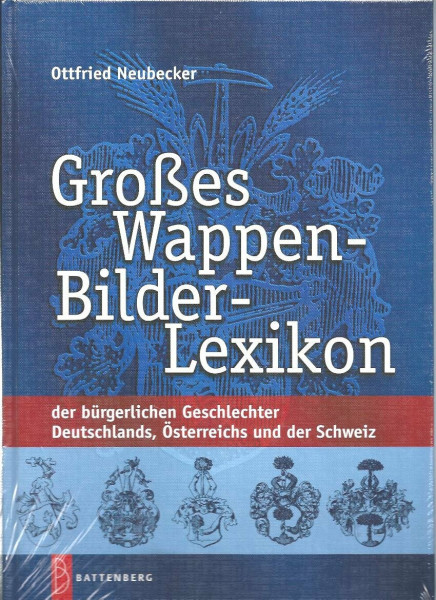 Großes Wappen-Bilder-Lexikon: der bürgerlichen Geschlechter Deutschlands, Österreich und der Schweiz