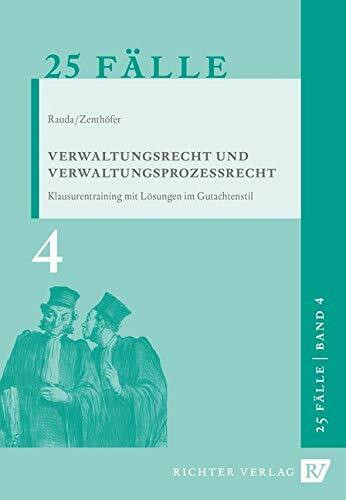 25 Fälle Verwaltungsrecht und Verwaltungsprozessrecht: Klausurentraining mit Lösung im Gutachtenstil (Klausurentraining: mit Lösungen im Gutachtenstil, Band 4)