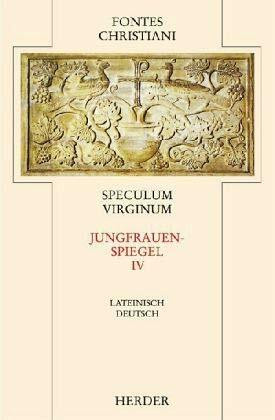 Speculum Virginum = Jungfrauenspiegel [4]: Vierter Teilband: Latein.-Dtsch. (Fontes Christiani 2. Folge, Leinen)
