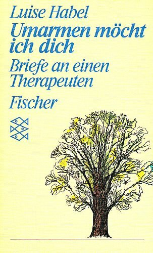 Umarmen möcht ich dich: Briefe an einen Therapeuten. (Persönliche Erfahrungen mit Krisen)