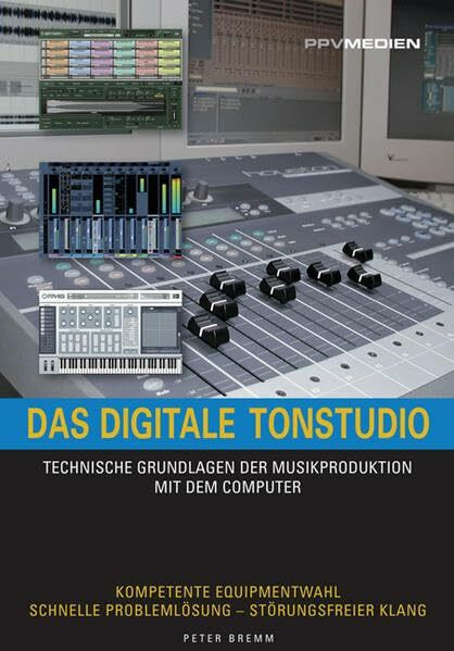 Das digitale Tonstudio: Technische Grundlagen der Musikproduktion mit dem Computer