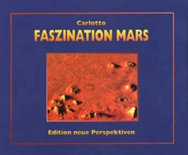 Faszination Mars: Eine genauere Betrachtung. Das Gesicht, die Pyramiden und andere ungewöhnliche Objekte auf dem Mars