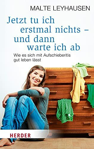 Jetzt tu ich erstmal nichts - und dann warte ich ab: Wie es sich mit Aufschieberitis gut leben lässt (HERDER spektrum)