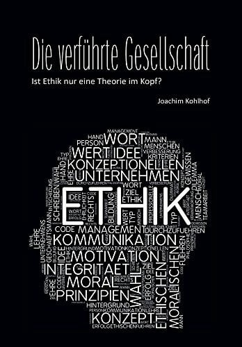 Die verführte Gesellschaft: Ist Ethik nur eine Theorie im Kopf?