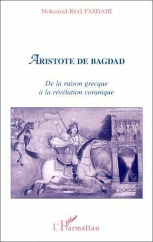 Aristote de Bagdad: De la raison grecque à la révélation coranique