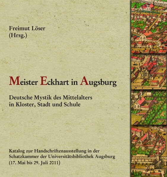 Meister Eckhart in Augsburg: Deutsche Mystik des Mittelalters in Kloster, Stadt und Schule