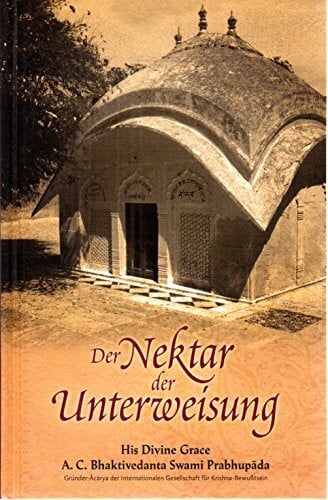 Der Nektar der Unterweisung (Sri Upadesamrta): Aus dem Original-Sanskrit übersetzt und kommentiert von A.C. Bhaktivedanta Swami Prabhupada