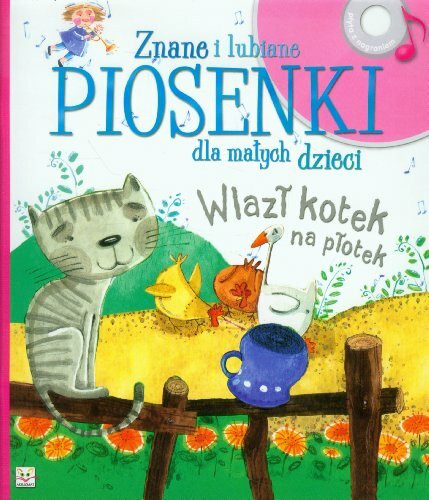 Znane i lubiane piosenki dla małych dzieci Wlazł kotek na plotek: Książka z płytą CD