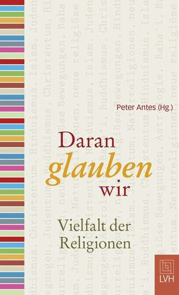 Daran glauben wir: Vielfalt der Religionen