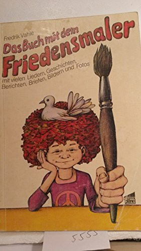 Das Buch mit dem Friedensmaler: Mit vielen Liedern, Geschichten, Berichten u. Briefen