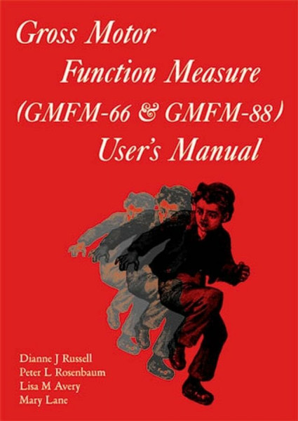 Gross Motor Function Measure (Gmfm-66 and Gmfm-88) User's Manual (Clinics in Developmental Medicine)