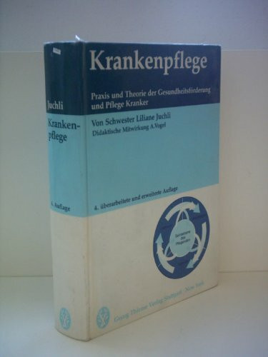 Liliane Juchli: Krankenpflege - Praxis und Theorie der Gesundheitsförderung und Pflege Kranker