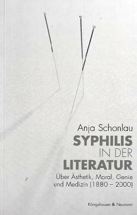 Syphilis in der Literatur: Über Ästhetik, Moral, Genie und Medizin (1880-2000) (Epistemata - Würzburger wissenschaftliche Schriften. Reihe Literaturwissenschaft)