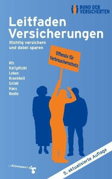 Leitfaden Versicherungen: Richtig versichern und dabei sparen Kfz - Haftpflicht - Leben - Krankheit - Unfall - Haus - Rente