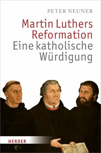 Martin Luthers Reformation: Eine katholische Würdigung