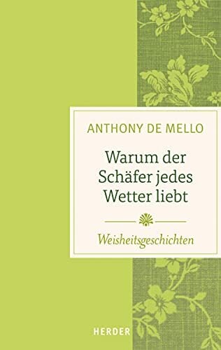 Warum der Schäfer jedes Wetter liebt: Weisheitsgeschichten Warum der Schäfer jedes Wetter liebt: Weisheitsgeschichten