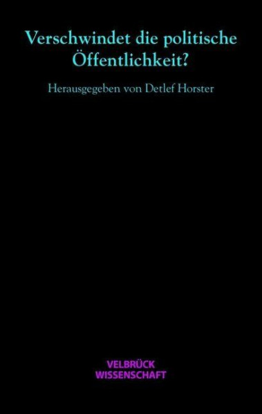 Verschwindet die politische Öffentlichkeit?: Hannah-Arendt-Lectures und Hannah-Arendt-Tage 2006