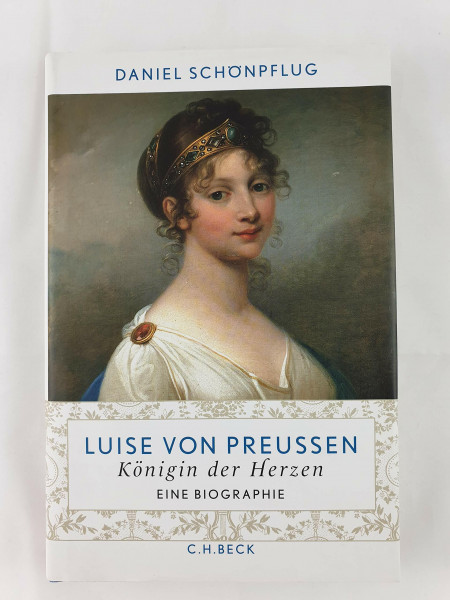 Luise von Preußen: Königin der Herzen. Eine Biographie
