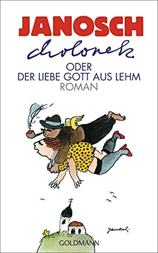 Cholonek oder Der liebe Gott aus Lehm: Roman