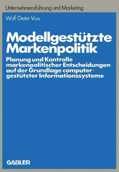 Modellgestützte Markenpolitik: Planung und Kontrolle markenpolitischer Entscheidungen auf der Grundlage computergestützter Informationssysteme (Unternehmensführung und Marketing, 16, Band 16)