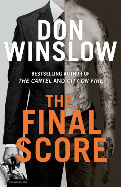 The Final Score: Don’t miss the gripping new crime thriller collection from the bestselling author of THE CARTEL and CITY ON FIRE