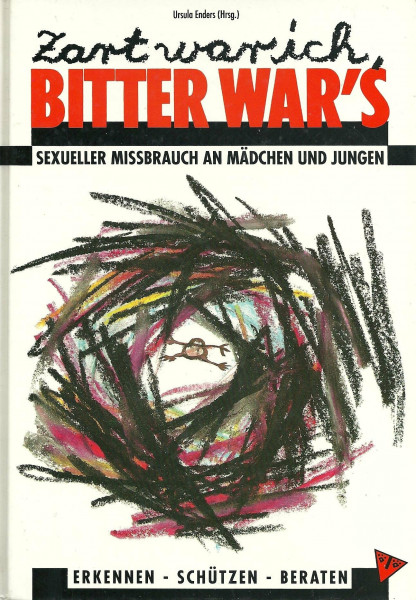 Zart war ich, bitter war's. Sexueller Mißbrauch an Mädchen und Jungen. Erkennen - Schützen - Beraten