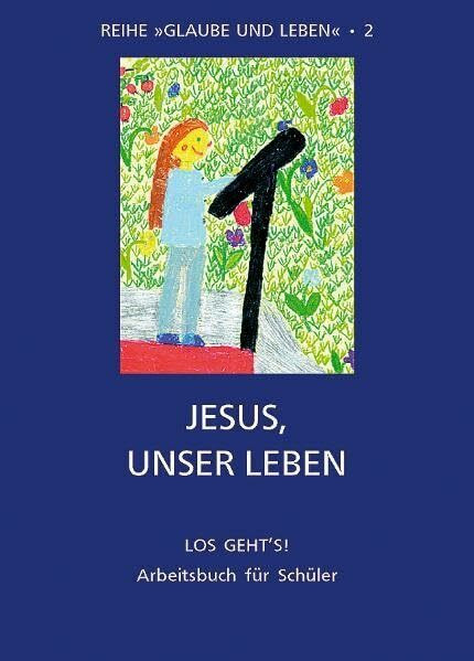 Glaube und Leben / Band 2/2: Jesus, unser Leben: Arbeitsbuch für Schüler