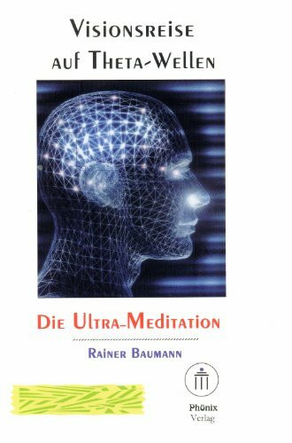 Visionsreise auf Thetawellen- Die Ultrameditation