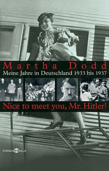 Meine Jahre in Deutschland 1933 bis 1937: "Nice to meet you, Mr. Hitler": Nachw. v. Oliver Lubrich