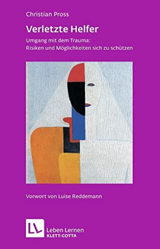 Verletzte Helfer (Leben Lernen, Bd. 222): Umgang mit dem Trauma: Risiken und Möglichkeiten sich zu schützen