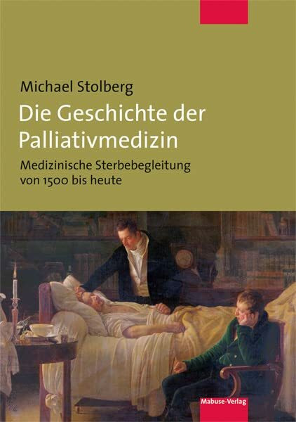 Die Geschichte der Palliativmedizin. Medizinische Sterbebegleitung von 1500 bis heute