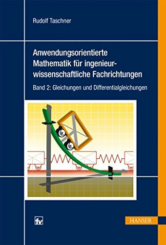 Anwendungsorientierte Mathematik für ingenieurwissenschaftliche Fachrichtungen: Band 2: Gleichungen und Differentialgleichungen