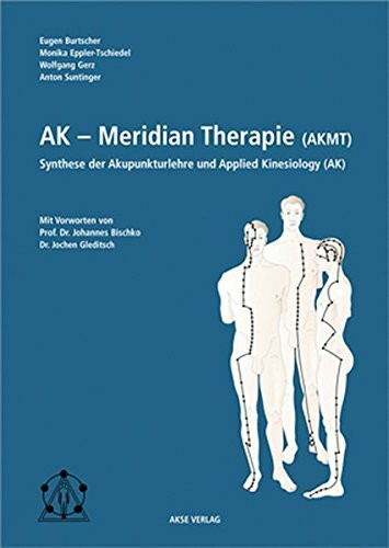 AK-Meridiantherapie (AKMT): Synthese der Akupunkturlehre und Applied Kinesiology: Synthese der Akupunkturlehre und Applied Kinesiology. Vorw. v. Johannes Bischko u. Jochen Gleditsch