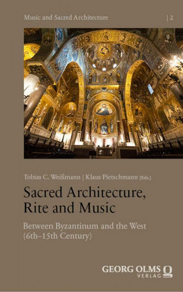 Sacred Architecture, Rite and Music: Between Byzantium and the West (6th–15th Centuries) (Music and Sacred Architecture)