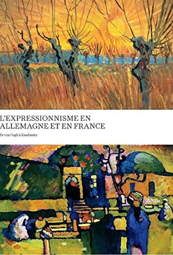 Expressionism in Germany and France: From Van Gogh to Kandinsky