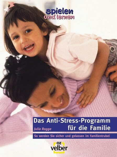 Das Anti-Stress-Programm für die Familie (spielen und lernen - Elternratgeber)