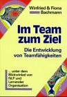 Im Team zum Ziel: Die Entwicklung von Teamfähigkeiten unter dem Blickwinkel von NLP und Lernender Organisation