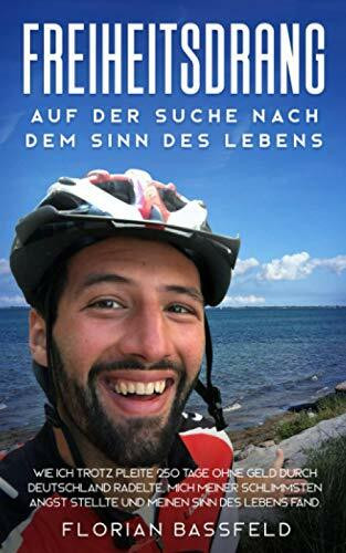 Freiheitsdrang: Auf der Suche nach dem Sinn des Lebens: Wie ich trotz Pleite 250 Tage ohne Geld durch Deutschland radelte, mich meiner schlimmsten ... fand. (DIE LEBENSROCKER CHRONIKEN, Band 1)