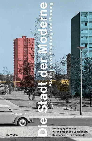 Die Stadt der Moderne: Strategien zu Erhaltung und Planung