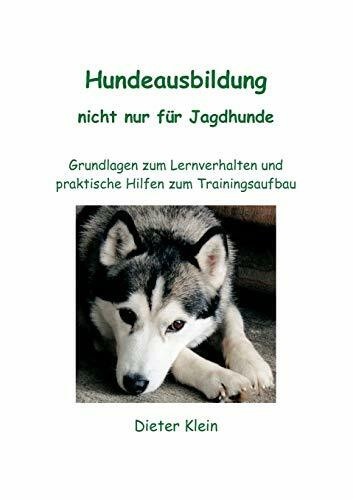 Hundeausbildung nicht nur für Jagdhunde: Grundlagen zum Lernverhalten und praktische Hilfen zum Trainingsaufbau