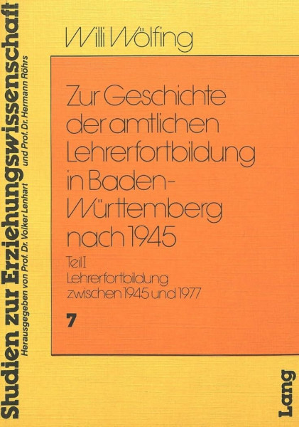 Zur Geschichte der amtlichen Lehrerfortbildung in Baden-Württemberg nach 1945: Teil I - Lehrerfortbildung zwischen 1945 und 1977 (Heidelberger Studien zur Erziehungswissenschaft, Band 7)