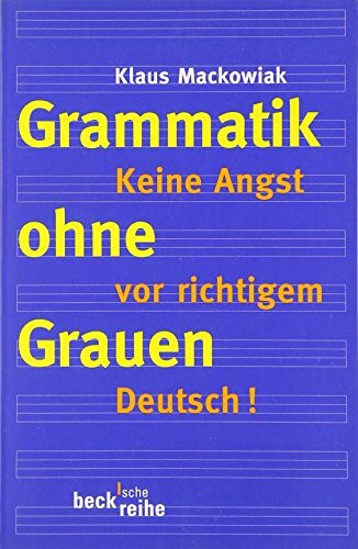 Grammatik ohne Grauen: Keine Angst vor richtigem Deutsch! (Beck'sche Reihe)